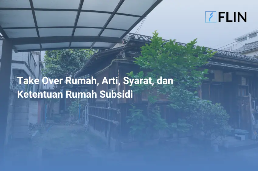 Take Over Rumah, Arti, Syarat, dan Ketentuan Rumah Subsidi