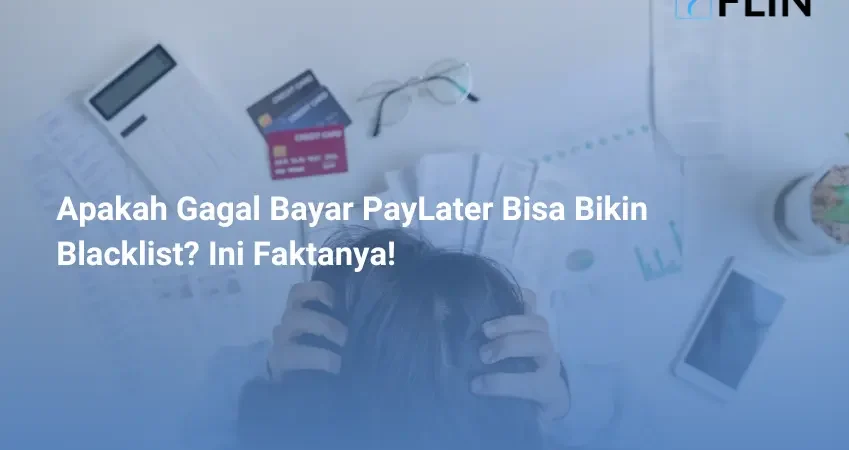 Apakah Gagal Bayar PayLater Bisa Bikin Blacklist_ Ini Faktanya!