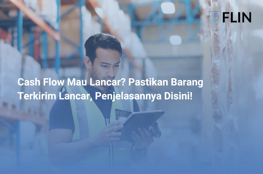 Cash Flow Mau Lancar Pastikan Barang Terkirim Lancar, Penjelasannya Disini!