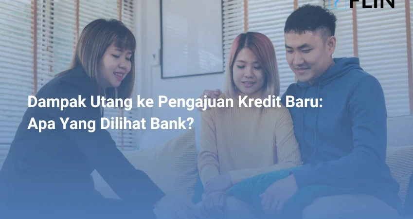 Dampak Utang ke Pengajuan Kredit Baru, Bank Lihat Apa Sih, dan Gimana Solusinya