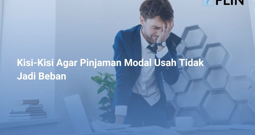 Kisi-Kisi Agar Pinjaman Modal Usah Tidak Jadi Beban