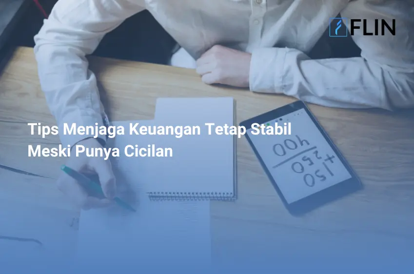 Tips Menjaga Keuangan Tetap Stabil Meski Punya Cicilan