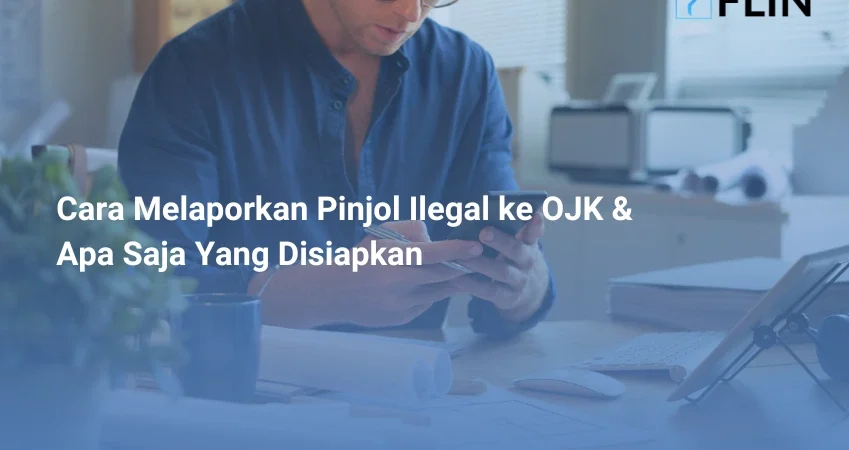Cara Melaporkan Pinjol Ilegal ke OJK & Apa Saja Yang Disiapkan