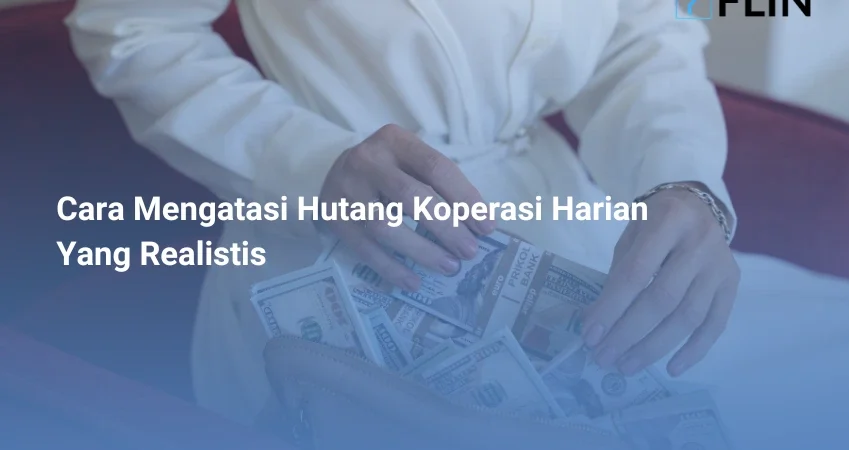 Cara Mengatasi Hutang Koperasi Harian Yang Realistis