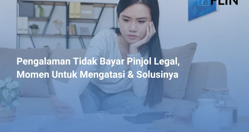Pengalaman Tidak Bayar Pinjol Legal, Momen Untuk Mengatasi & Solusinya