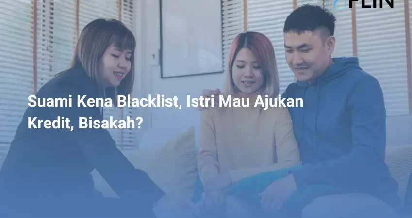 Suami Kena Blacklist, Istri Mau Ajukan Kredit, Bisakah_