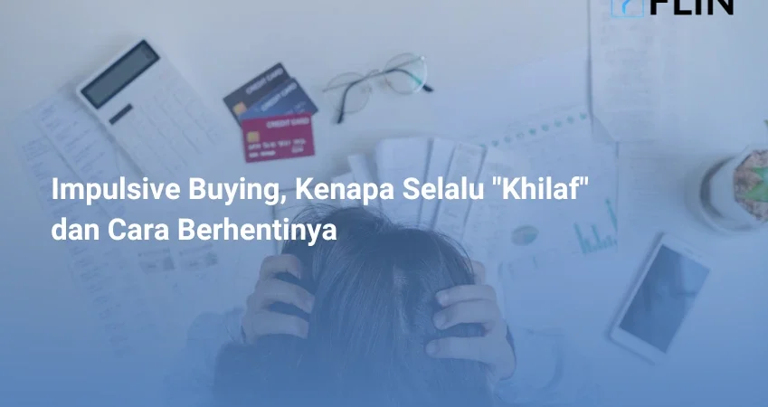Impulsive Buying, Kenapa Selalu Khilaf dan Cara Berhentinya