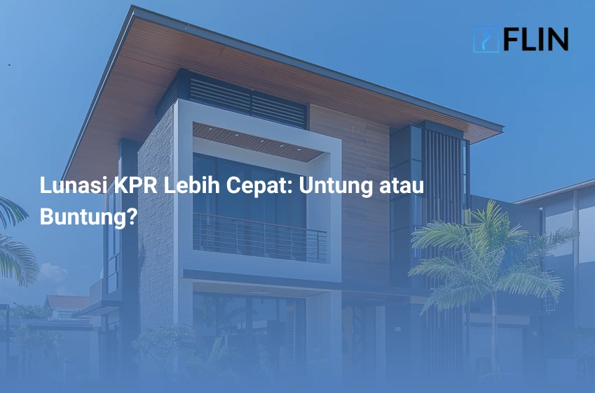 Lunasi KPR Lebih Cepat, Untung atau Buntung