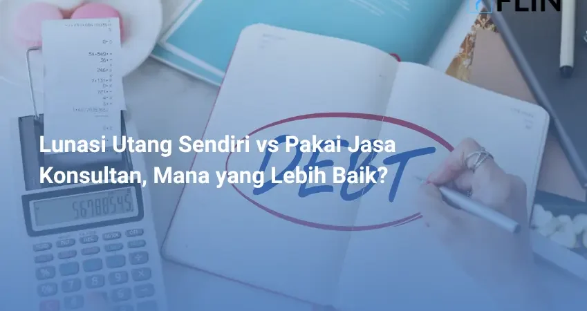 Lunasi Utang Sendiri vs Pakai Jasa Konsultan, Mana yang Lebih Baik_