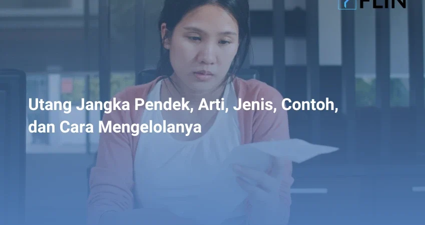 Utang Jangka Pendek, Arti, Jenis, Contoh, dan Cara Mengelolanya