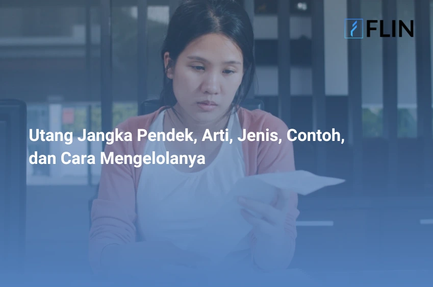Utang Jangka Pendek, Arti, Jenis, Contoh, dan Cara Mengelolanya