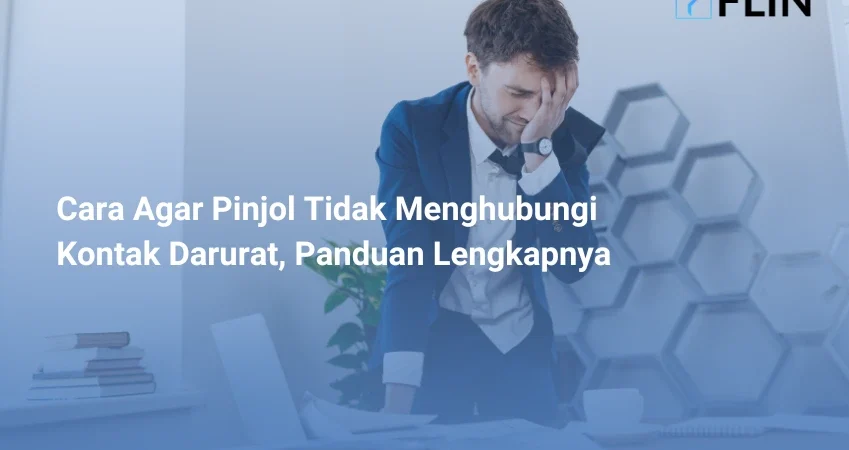 Cara Agar Pinjol Tidak Menghubungi Kontak Darurat, Panduan Lengkapnya