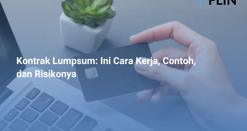 Kontrak Lumpsum, Ini Cara Kerja, Contoh, dan Risikonya