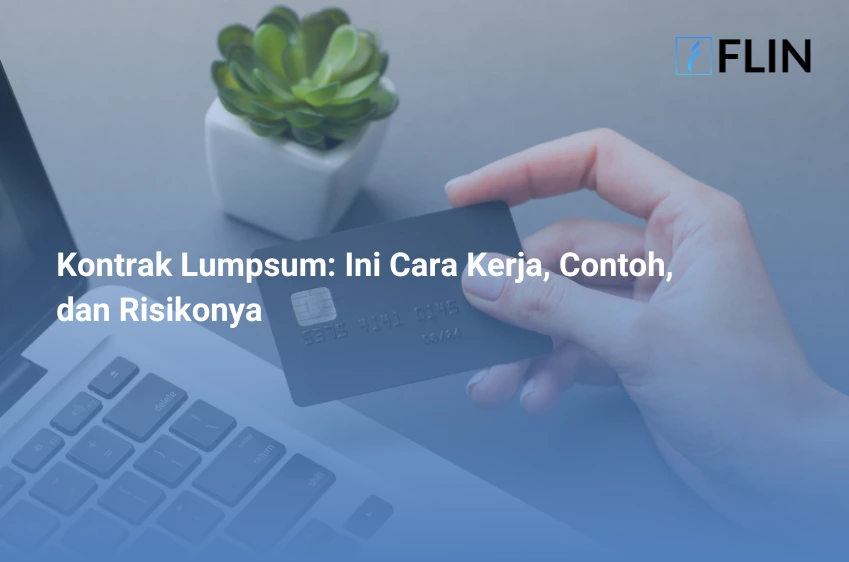 Kontrak Lumpsum, Ini Cara Kerja, Contoh, dan Risikonya