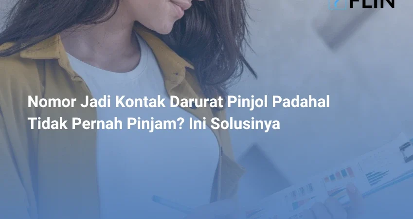 Nomor Jadi Kontak Darurat Pinjol Padahal Tidak Pernah Pinjam Ini Solusinya