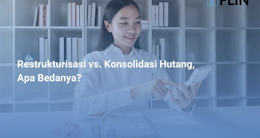 Restrukturisasi vs. Konsolidasi Hutang, Apa Bedanya
