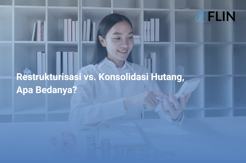 Restrukturisasi vs. Konsolidasi Hutang, Apa Bedanya