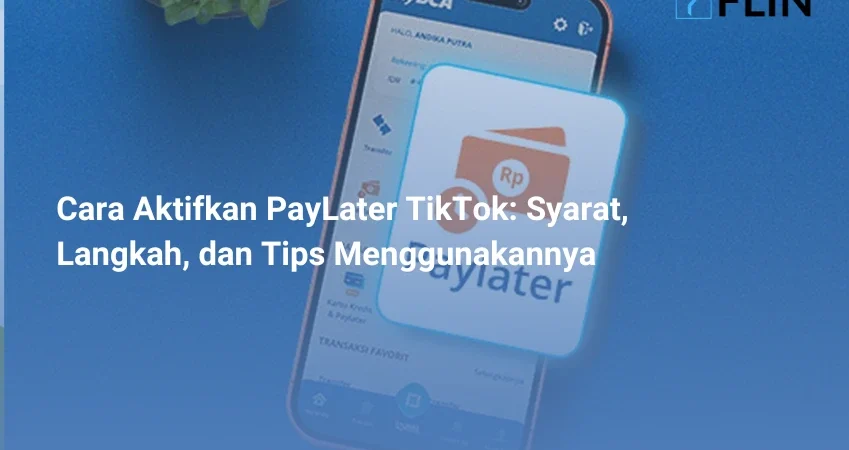 Cara Aktifkan PayLater TikTok Syarat, Langkah, dan Tips Menggunakannya