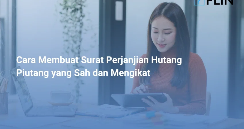 Cara Membuat Surat Perjanjian Hutang Piutang yang Sah dan Mengikat
