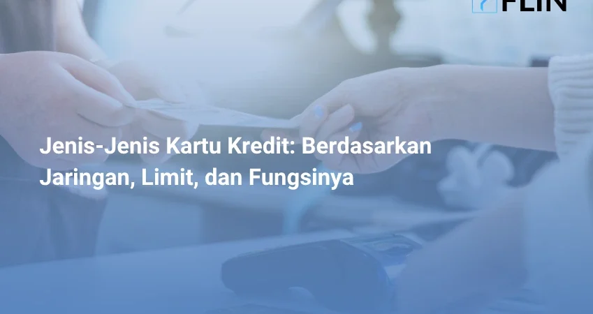 Jenis-Jenis Kartu Kredit Berdasarkan Jaringan, Limit, dan Fungsinya