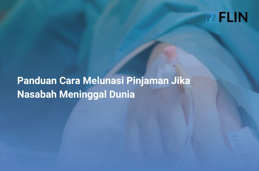 Panduan Cara Melunasi Pinjaman Jika Nasabah Meninggal Dunia