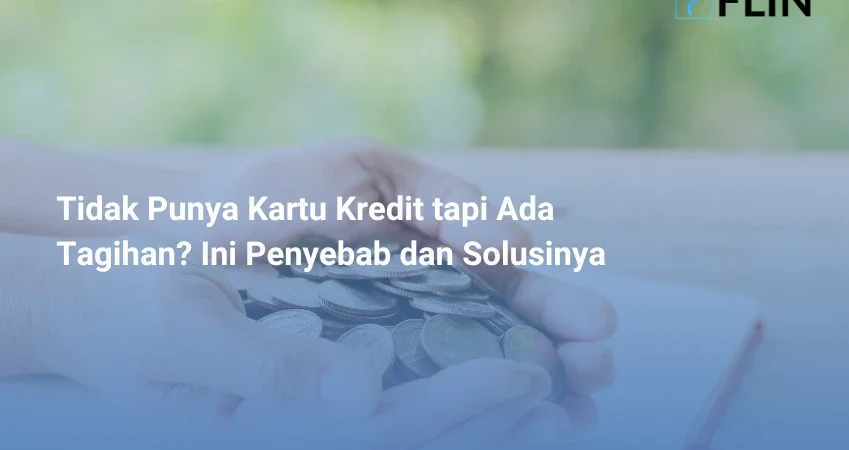 Tidak Punya Kartu Kredit tapi Ada Tagihan Ini Penyebab dan Solusinya