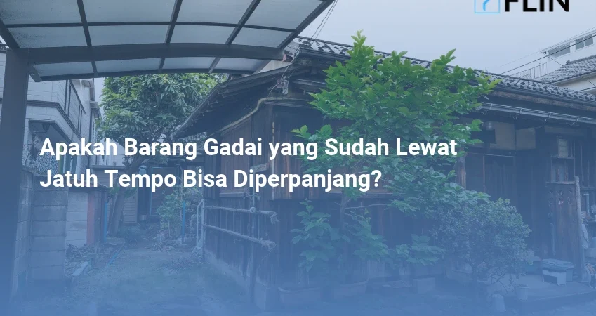Apakah Barang Gadai yang Sudah Lewat Jatuh Tempo Bisa Diperpanjang