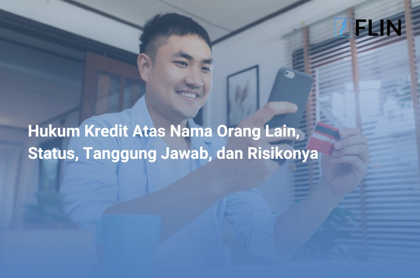 Hukum Kredit Atas Nama Orang Lain, Status, Tanggung Jawab, dan Risikonya