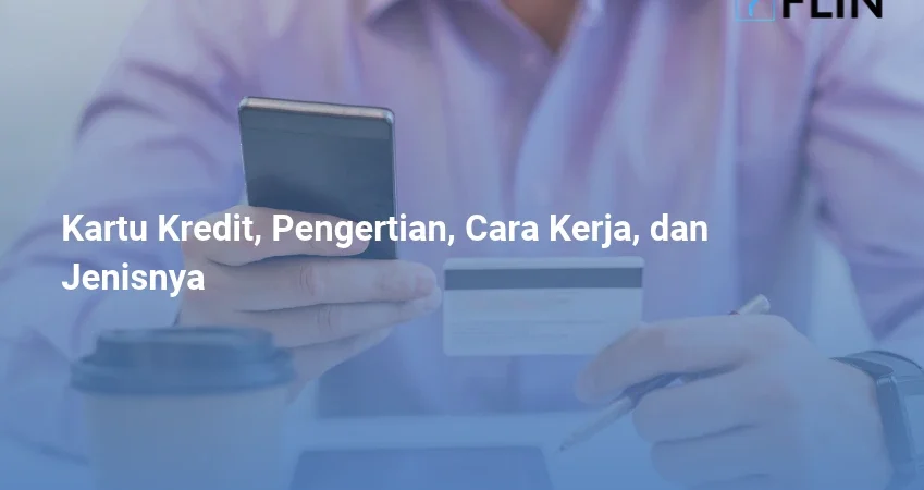 Kartu Kredit, Pengertian, Cara Kerja, dan Jenisnya