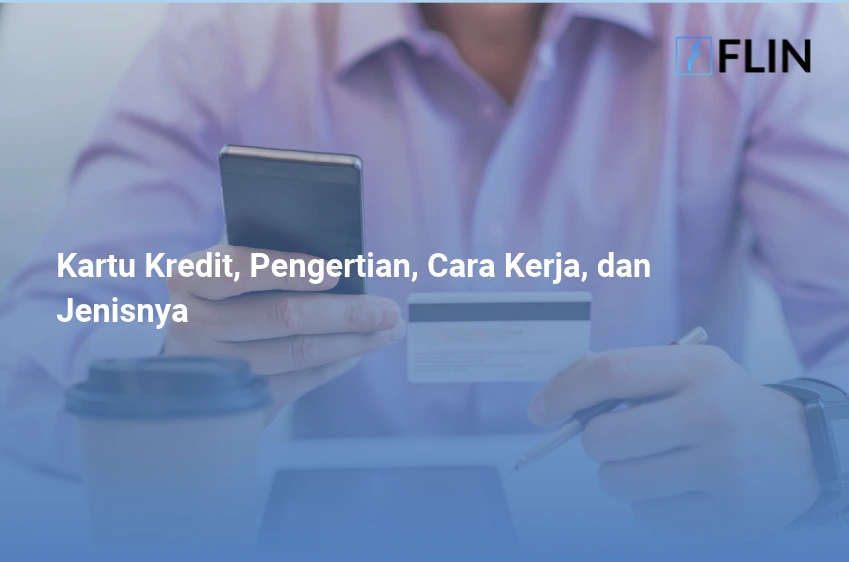 Kartu Kredit, Pengertian, Cara Kerja, dan Jenisnya