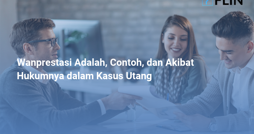Wanprestasi Adalah, Contoh, dan Akibat Hukumnya dalam Kasus Utang